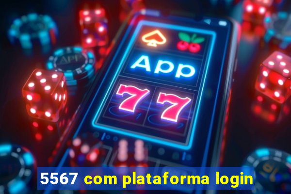 5567 com plataforma login